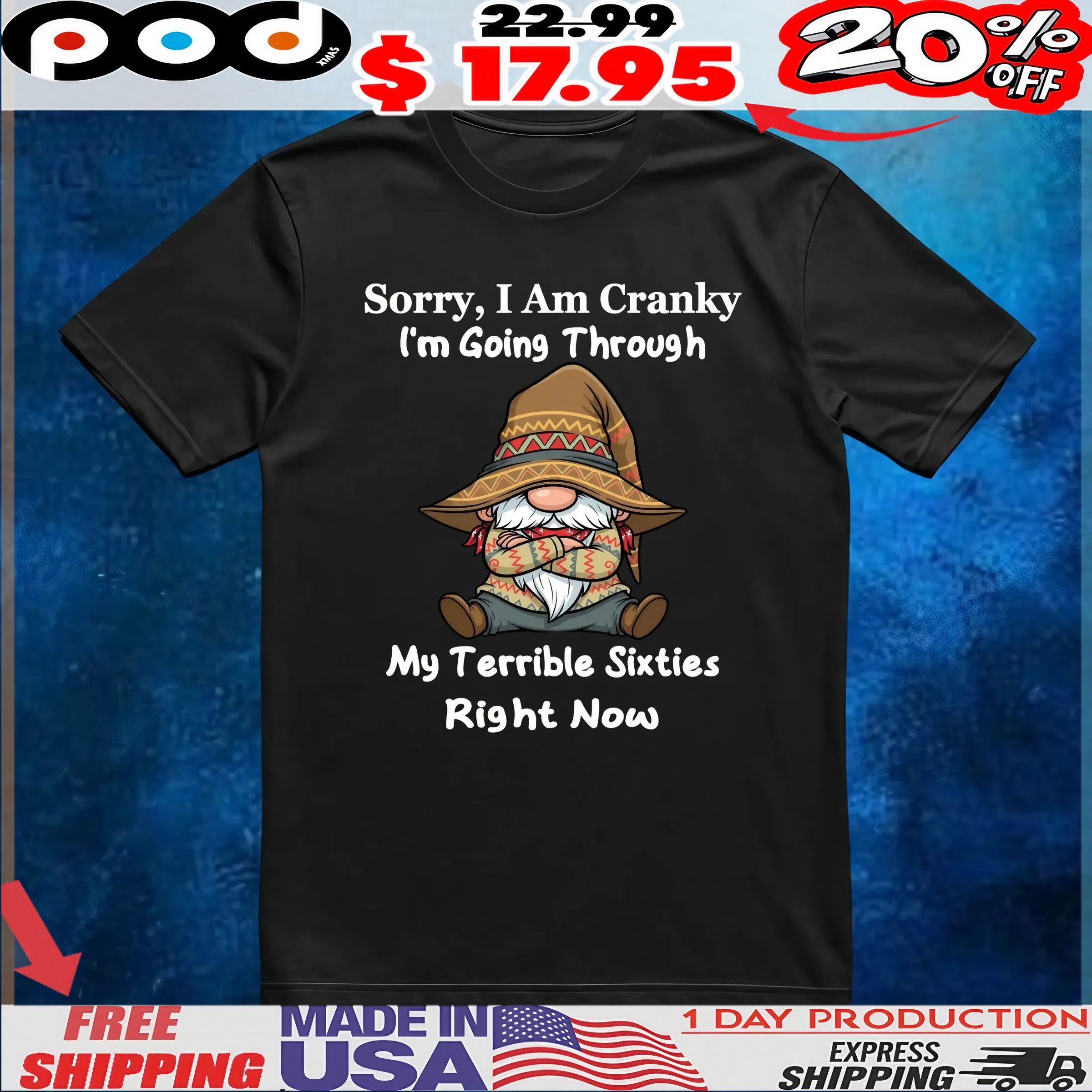 Gnomes Sorry, I Am Cranky I'm Going Through My Terrible Sixties Right Now T Shirt 1 Gnomes Sorry, I Am Cranky I'm Going Through My Terrible Sixties Right Now T Shirt