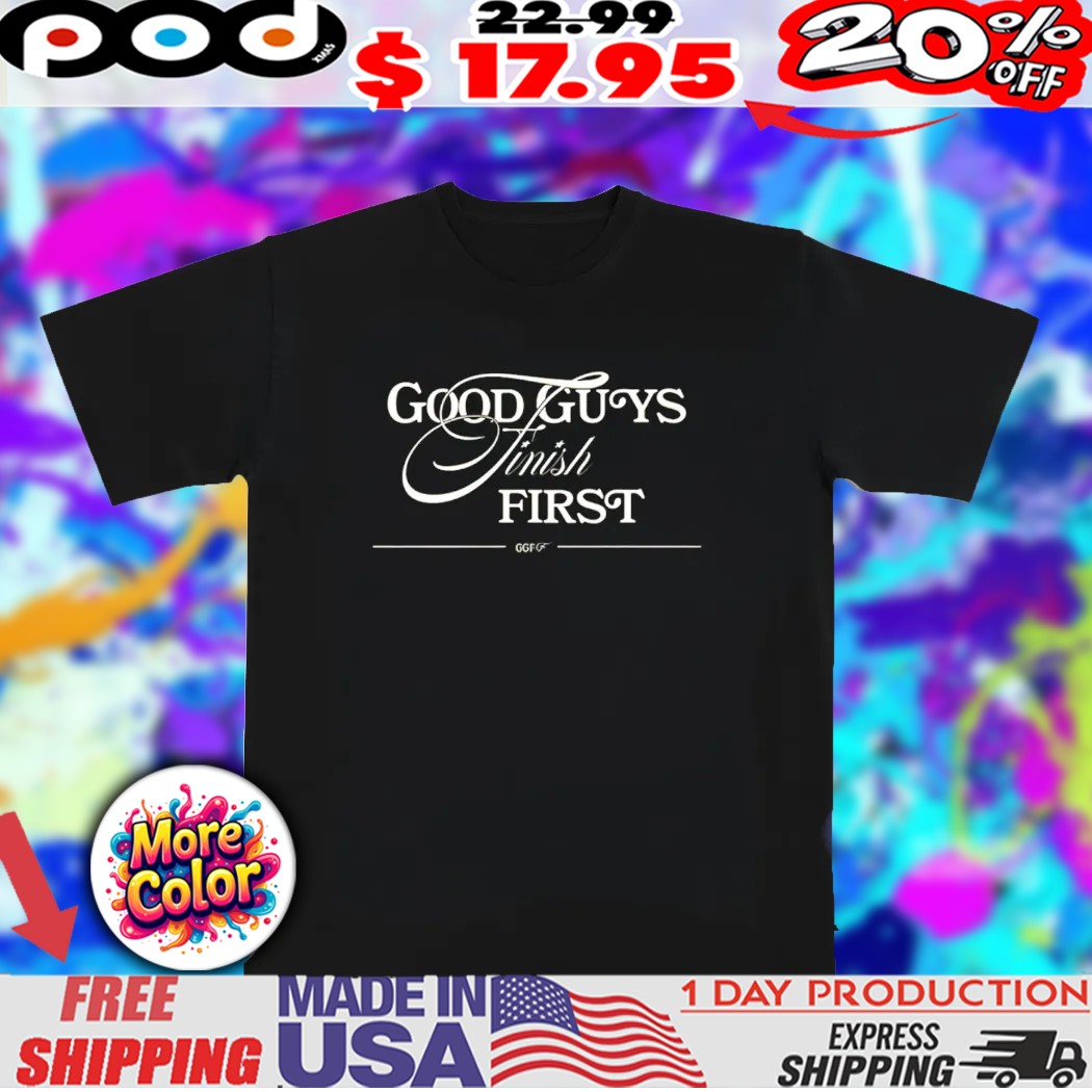 Good guys finish first ggff shirt