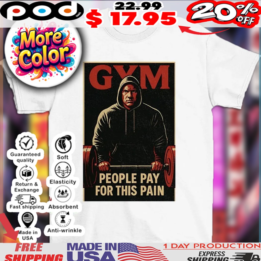 Gym Motivation people pay for this pain shirt