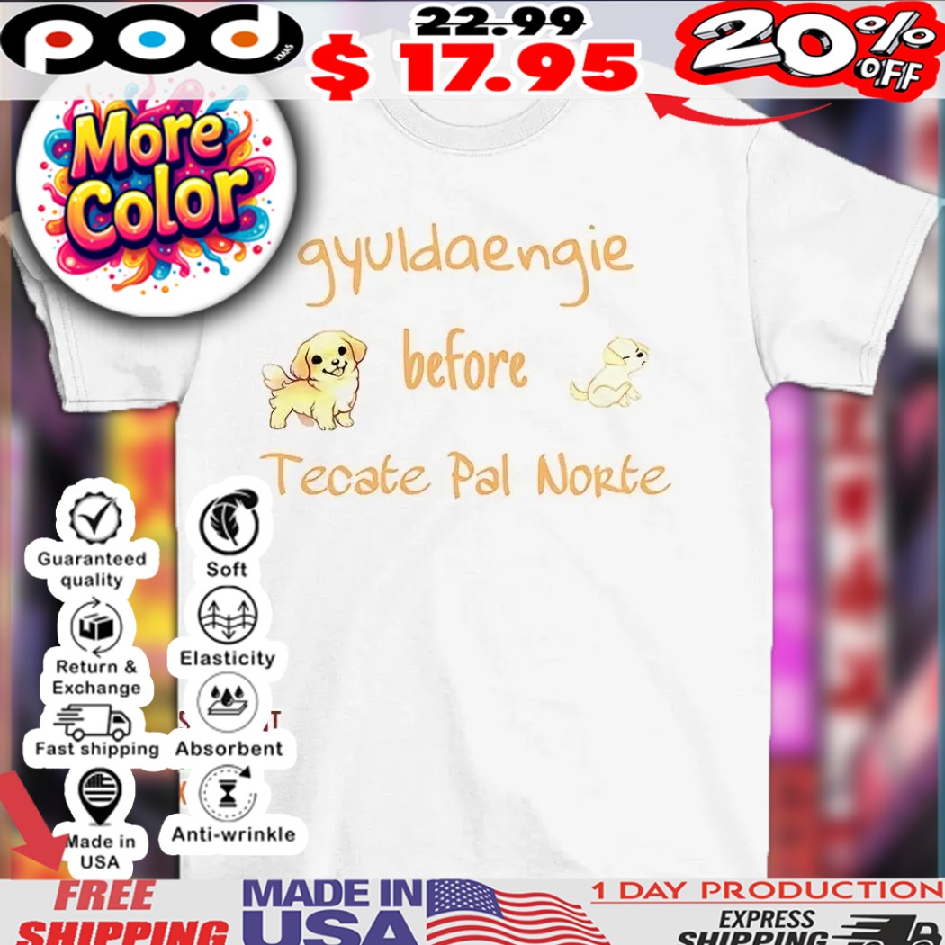 Gyuldaengie Dog Before Tecate Pal Norte Shirt