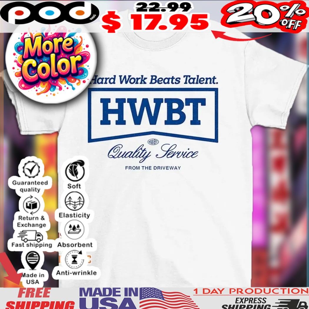 HWBT hard work beats talent quality service from the driveway shirt