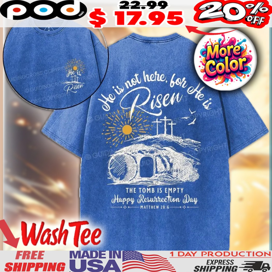 He Is Not Here, For He Job Risen The Tomb Is Empty Happy Resurrection Day Matthew 28 6 Christian Faith Shirt 1 He Is Not Here, For He Job Risen The Tomb Is Empty Happy Resurrection Day Matthew 28 6 Christian Faith Shirt