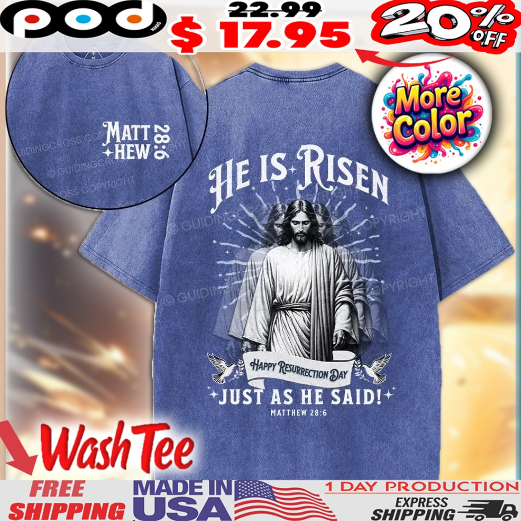 He Is Risen Happy Resurrection Day Just As He Said Matthew 28 6 Jesus Reflection Christian Washed Shirt