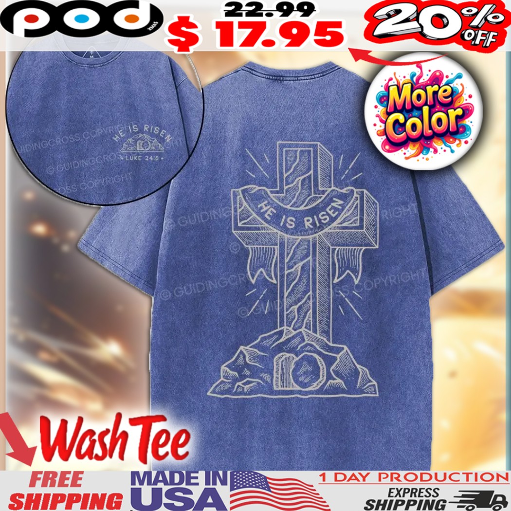 He Is Risen Luke 24 6 Easter & Faith Cross and Empty Tomb Christian Easter Shirt 1 He Is Risen Luke 24 6 Easter & Faith Cross and Empty Tomb Christian Easter Shirt