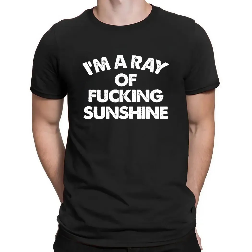 I'm A Ray Of Fucking Sunshine T Shirt