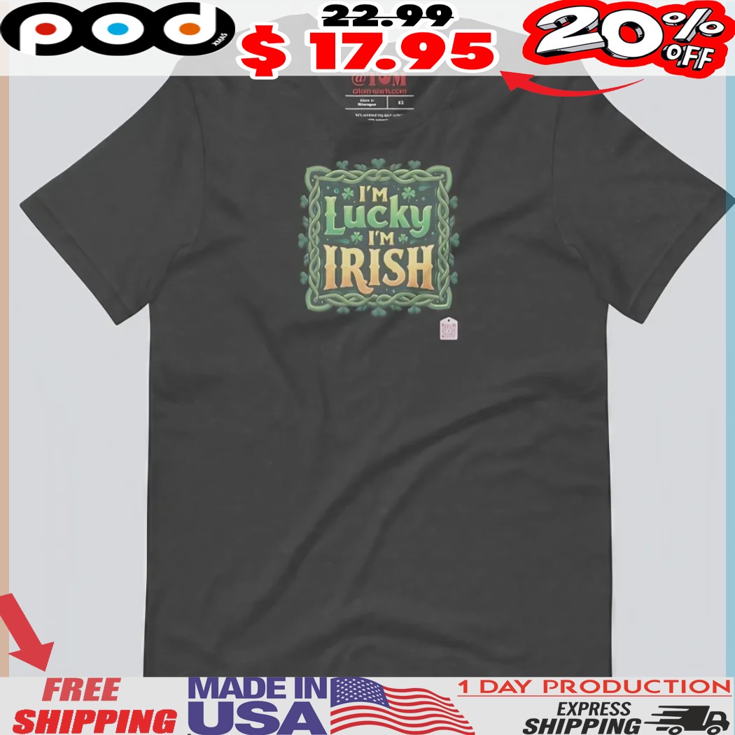 I'm Lucky I'm Irish Lucky Shamrock Irish Pride St