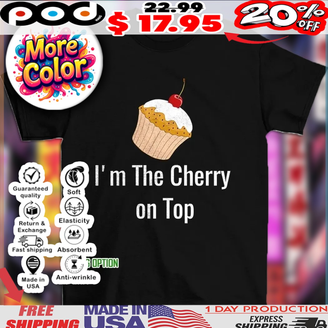 I'm The Cherry On Top Cake 2025 Shirt