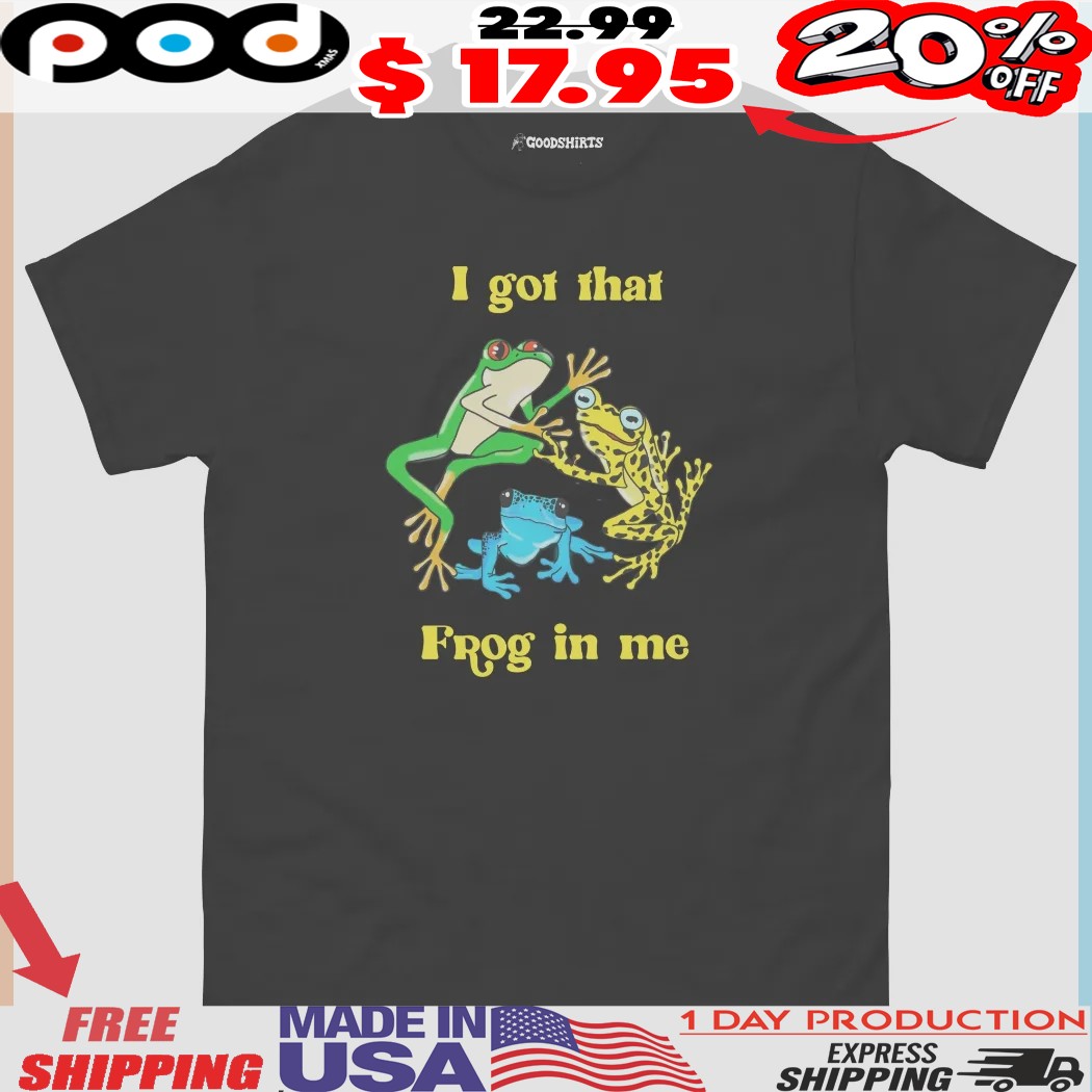 I Got That Frog In Me Three Frogs Shirt 1 I Got That Frog In Me Three Frogs Shirt
