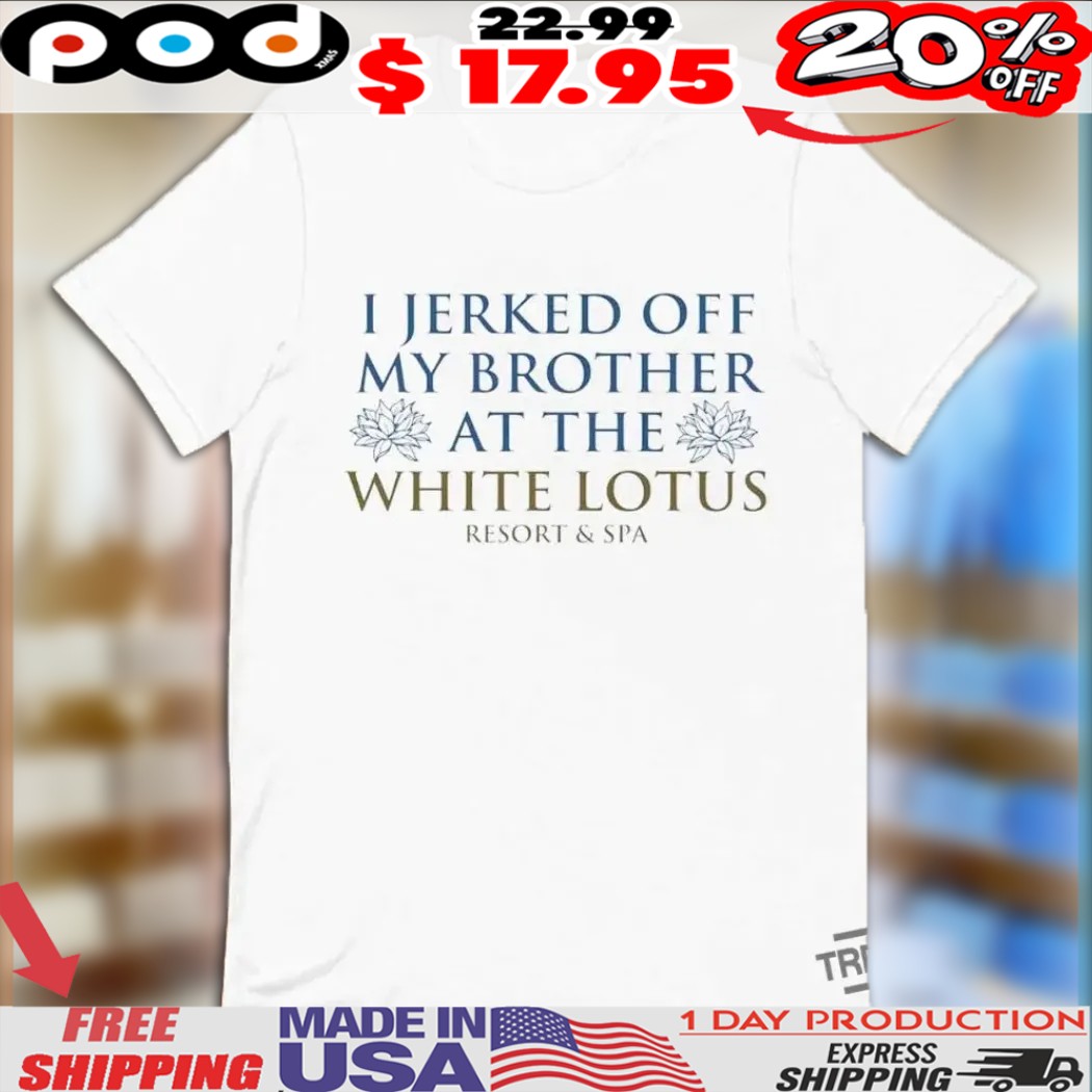 I Jerked Off My Brother Shirt
