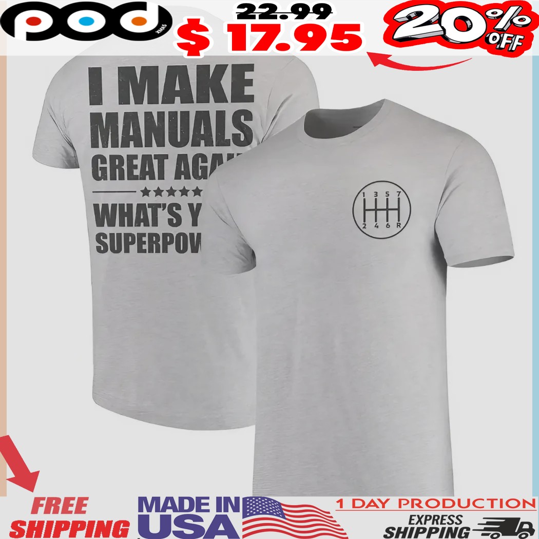 I Make Manuals Great Again What's Your Superpower Shirt