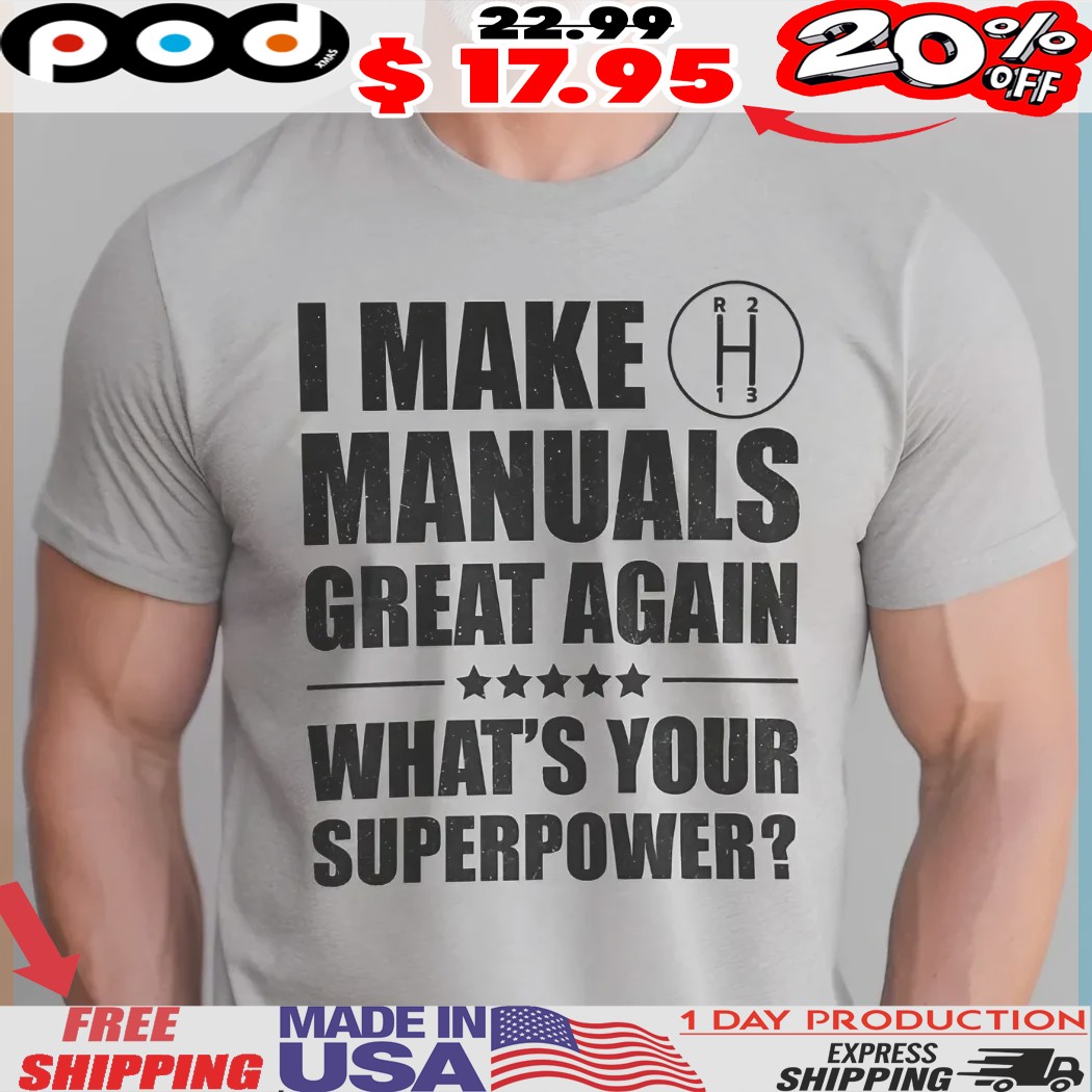 I Make Manuals Great Again What's Your Superpower Transmission Shirt