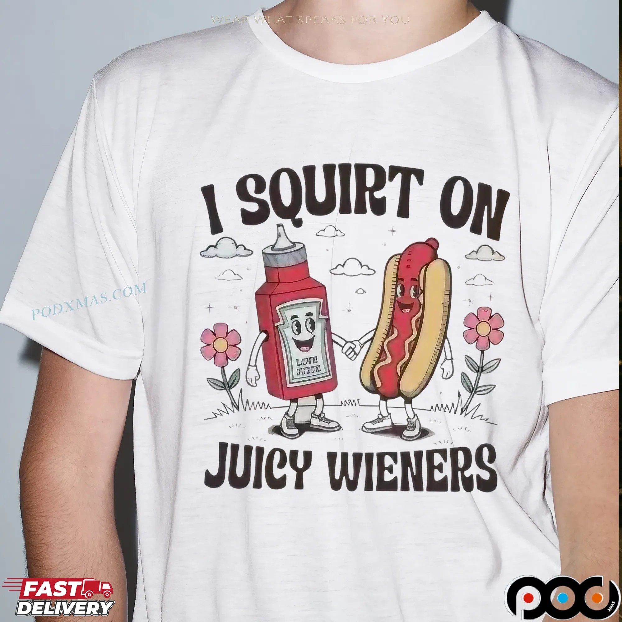 I Squirt On 00 Love Juicy Wieners T Shirt
