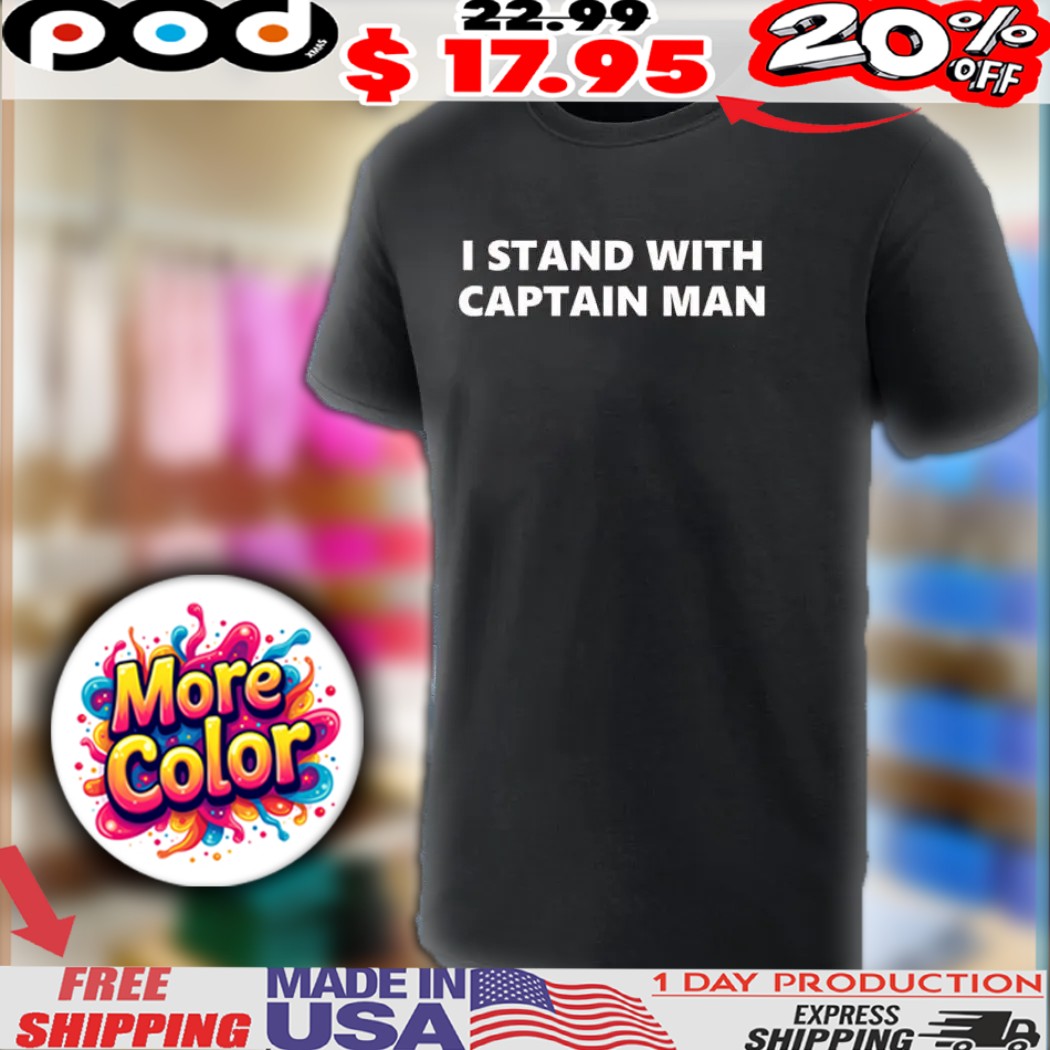 I Stand With Captain Man Shirt