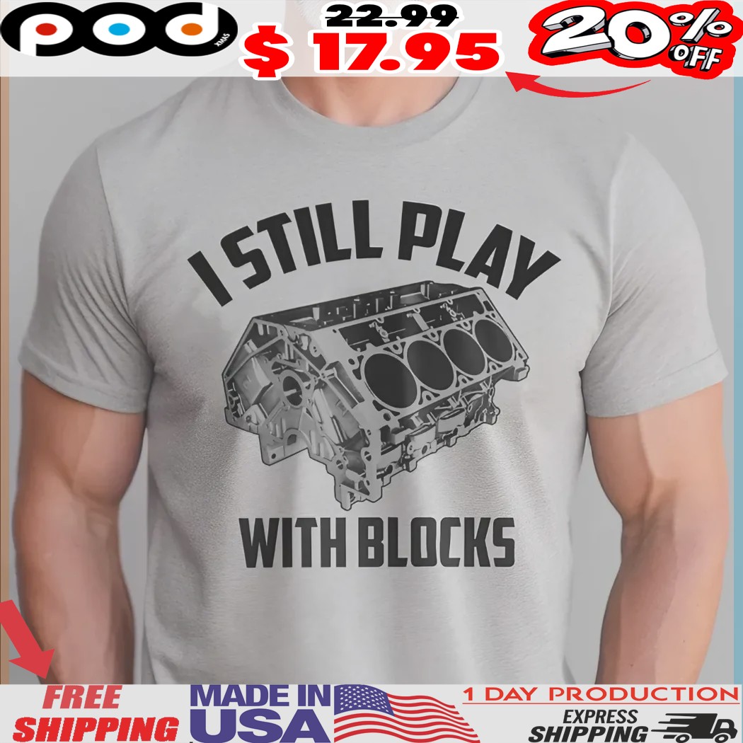 I Still Play With Blocks V8 Shirt