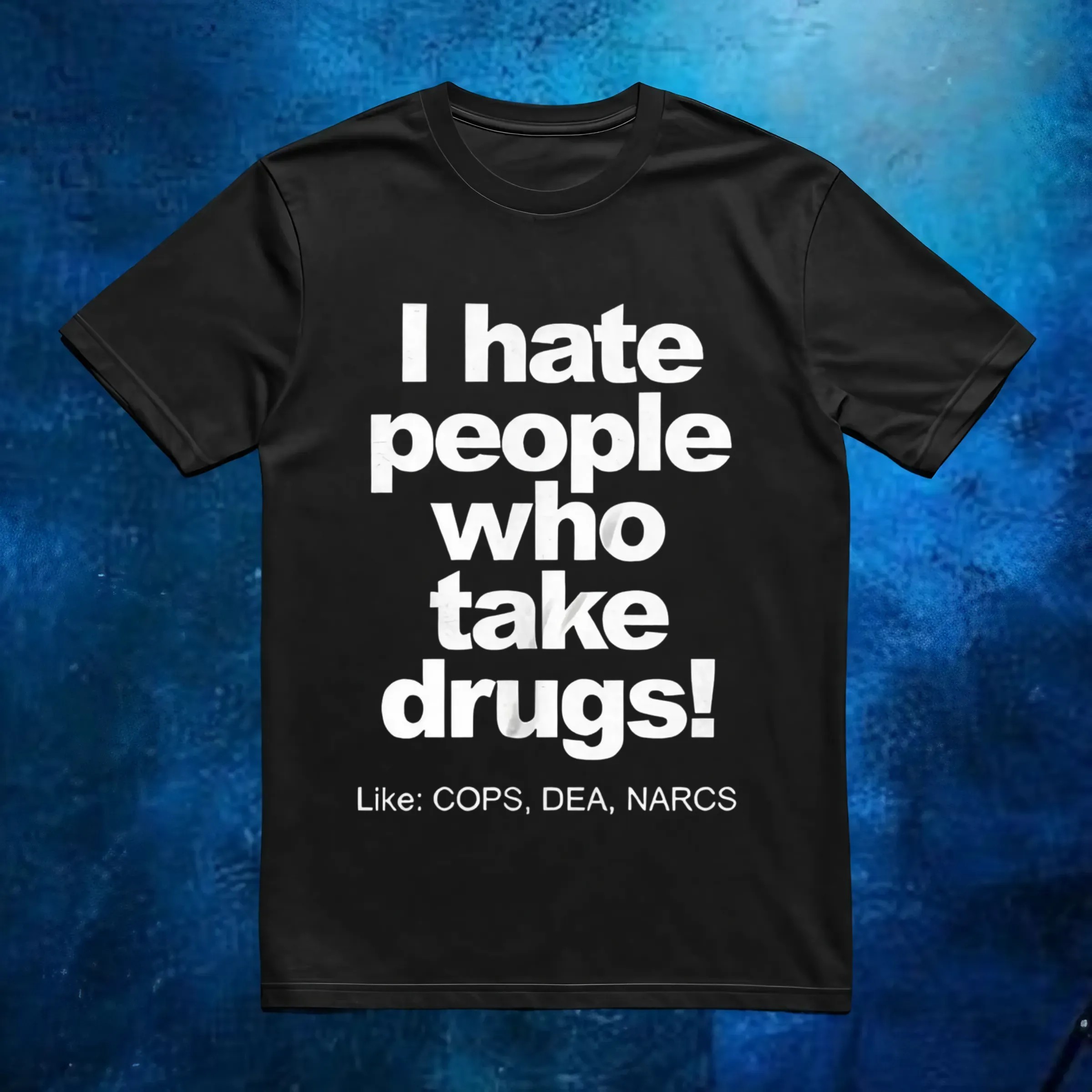 I hate people who take drugs like cops dea narcs t shirt 6 I hate people who take drugs like cops dea narcs t shirt