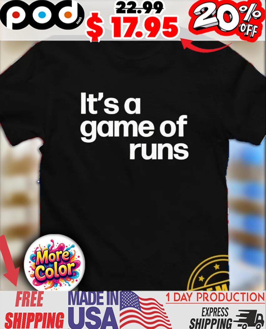 It’s a game of runs 2025 shirt