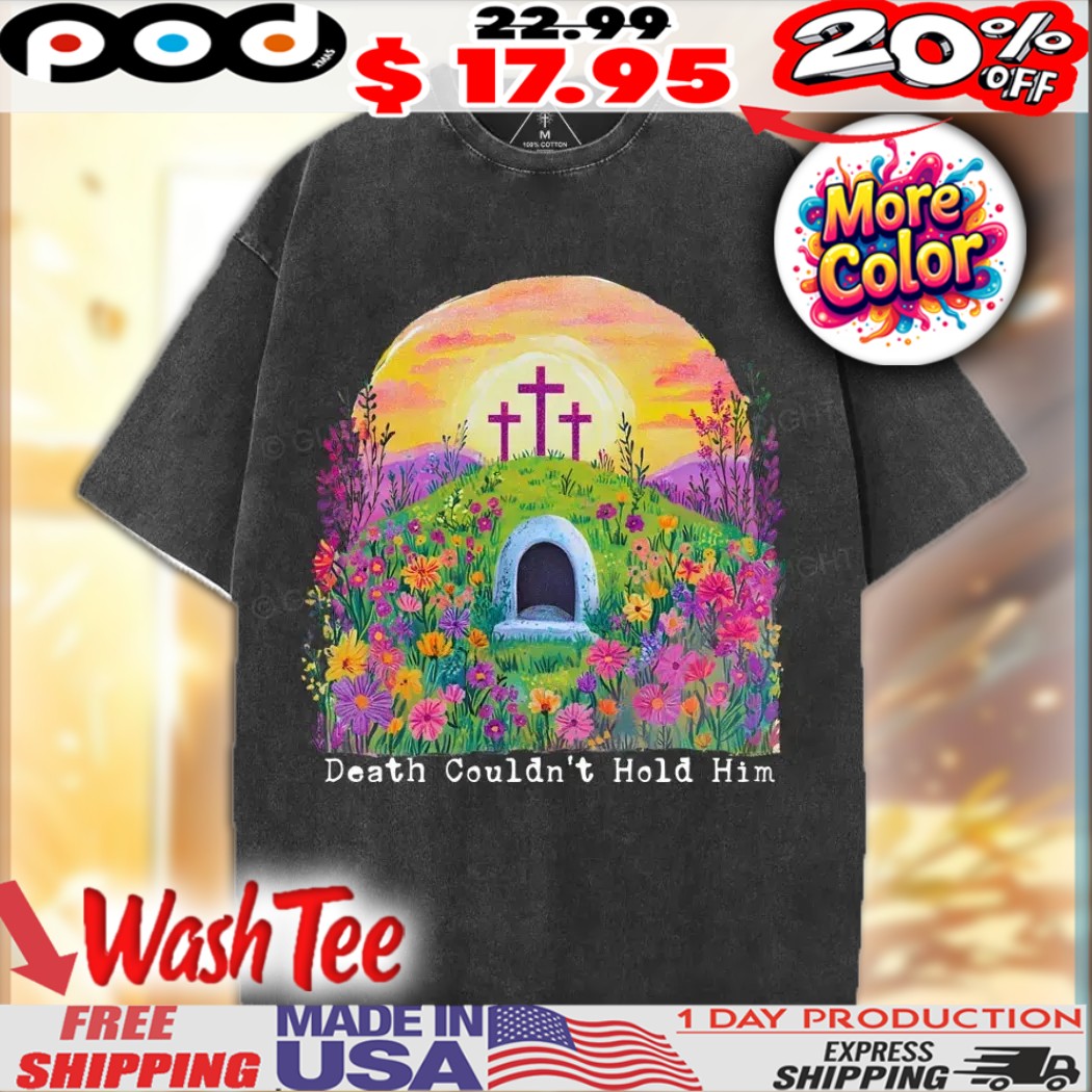 Jesus Christ Death Couldn't Hold Him Christian Shirt