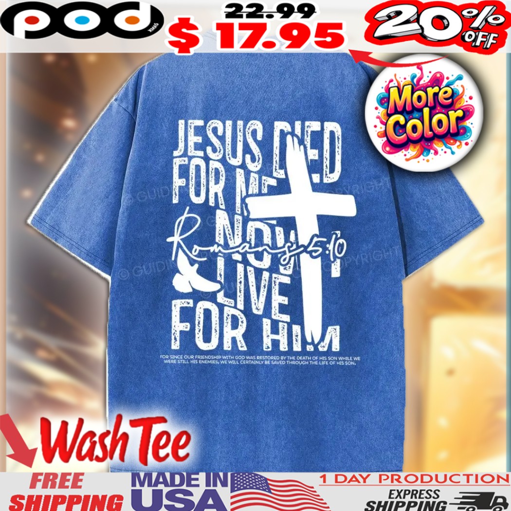Jesus Died For me Now I live For Him Romans 5 19 Vintage Christian Faith Washed Shirt