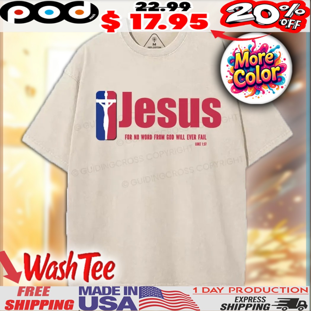 Jesus For No Word From God Will Ever Fail Luke 1 37 Team Christian Shirt 1 Jesus For No Word From God Will Ever Fail Luke 1 37 Team Christian Shirt