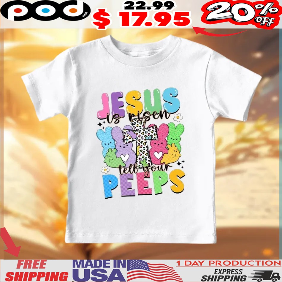 Jesus Is Risen Tell Your Peeps Easter Day Christian Bunny Shirt 1 Jesus Is Risen Tell Your Peeps Easter Day Christian Bunny Shirt