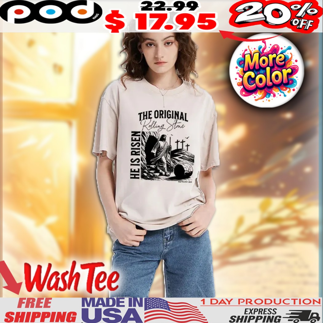 Jesus Resurrection The Original Rolling Stone He Is Risen, The Empty Tomb, Matthew 28 6 Easter Christian Shirt 1 Jesus Resurrection The Original Rolling Stone He Is Risen, The Empty Tomb, Matthew 28 6 Easter Christian Shirt