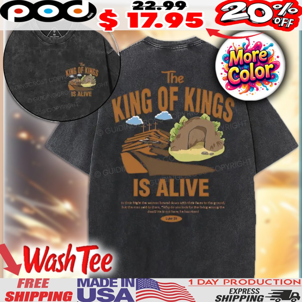 Jesus The King Of Kings Is Alive Christian Shirt