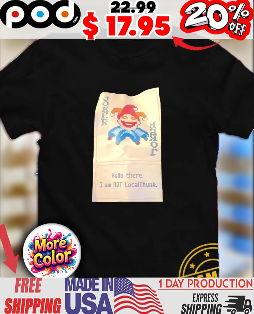 Joker hello there I am not LocalThunk shirt