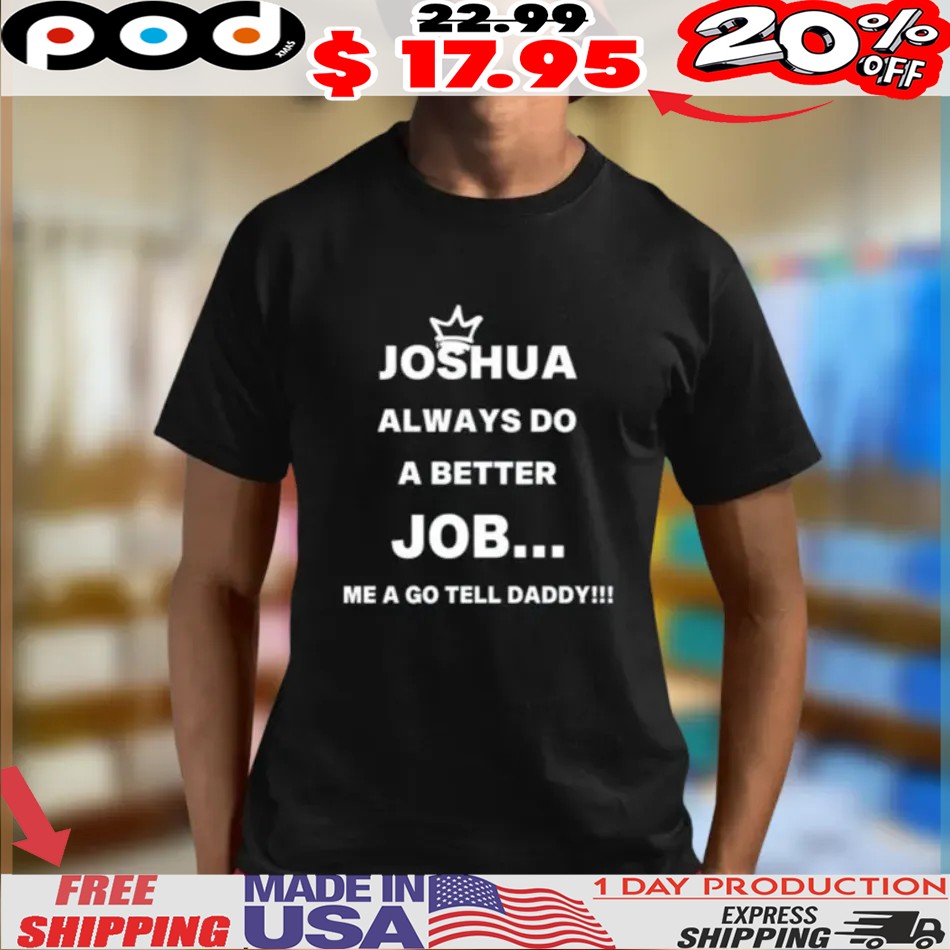 Joshua Always Do A Better Job Shirt