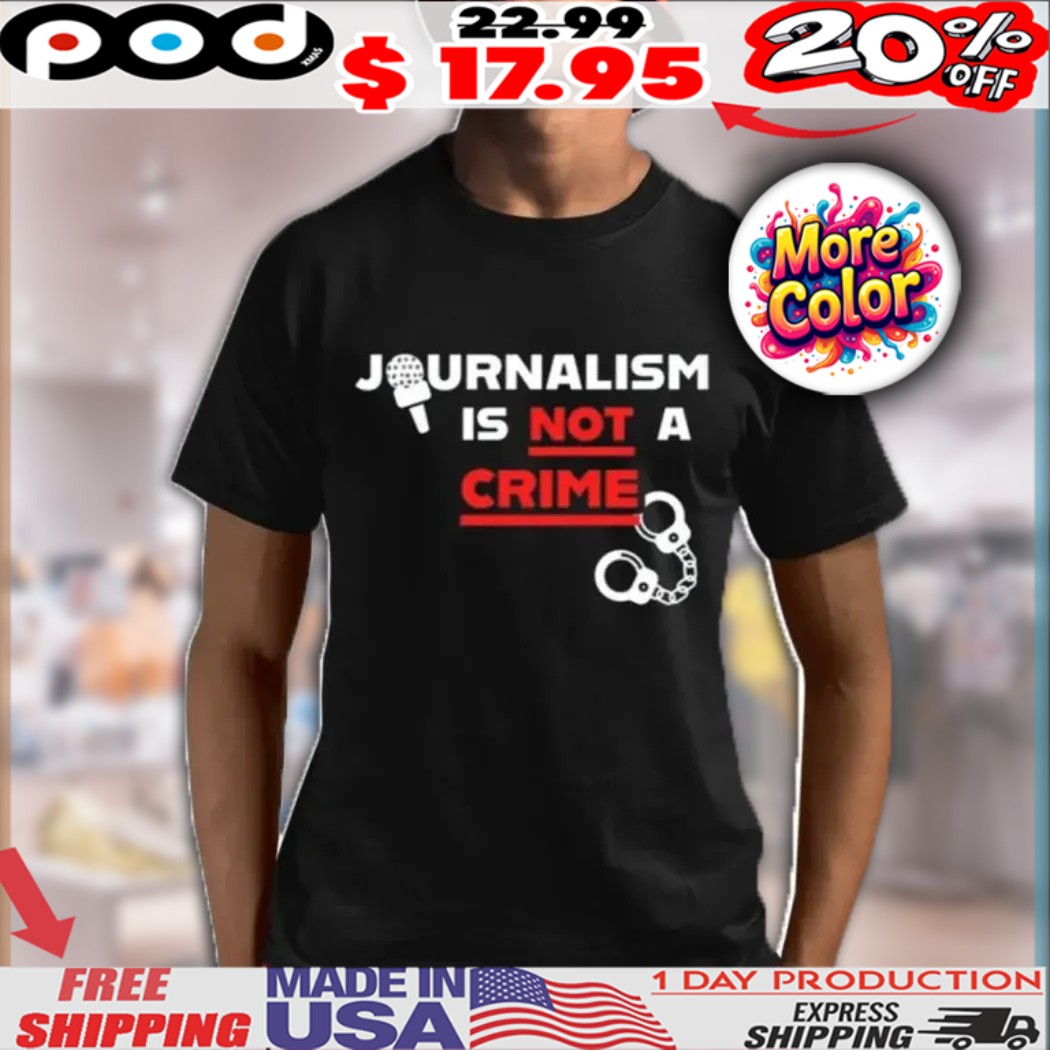 Journalism Is Not A Crime Shirt