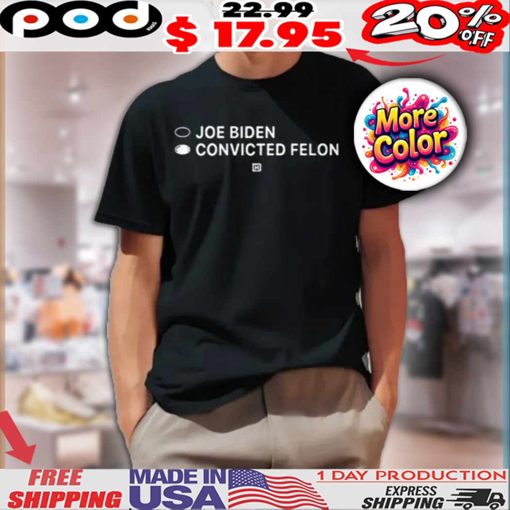 Jr Joe Biden Convicted Felon Shirt