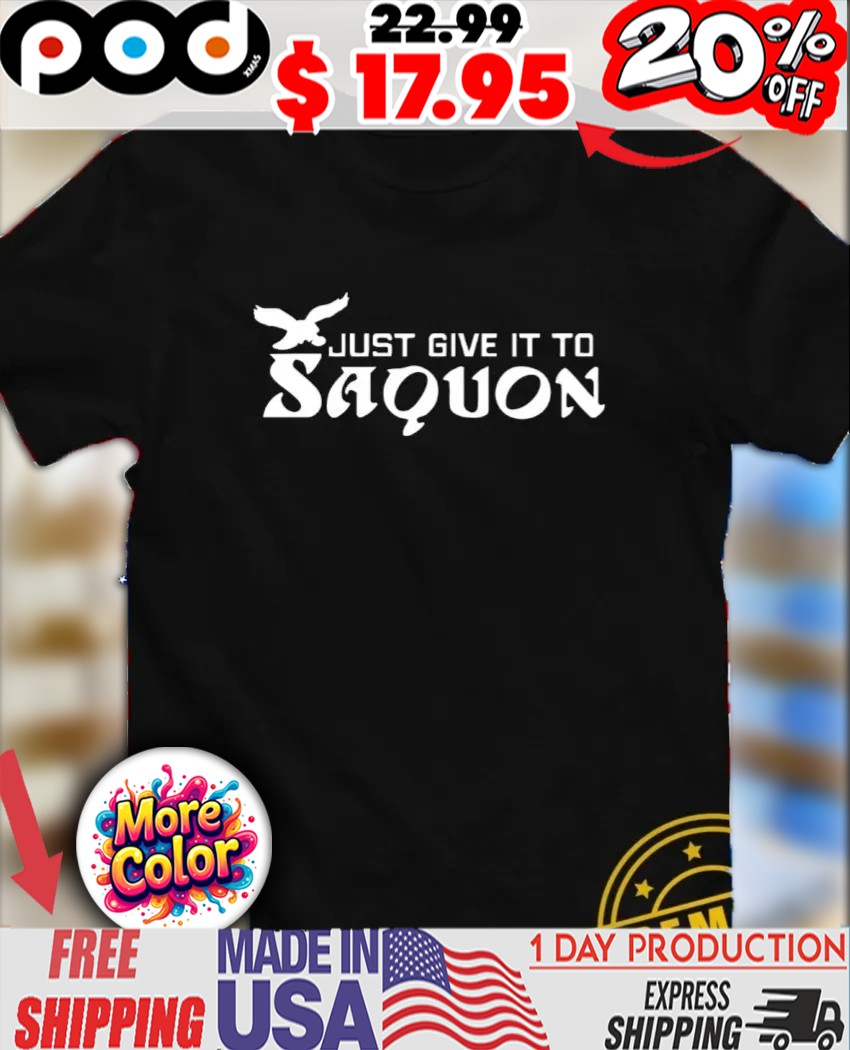 Just give it to Saquon Barkley Philadelphia Eagles shirt
