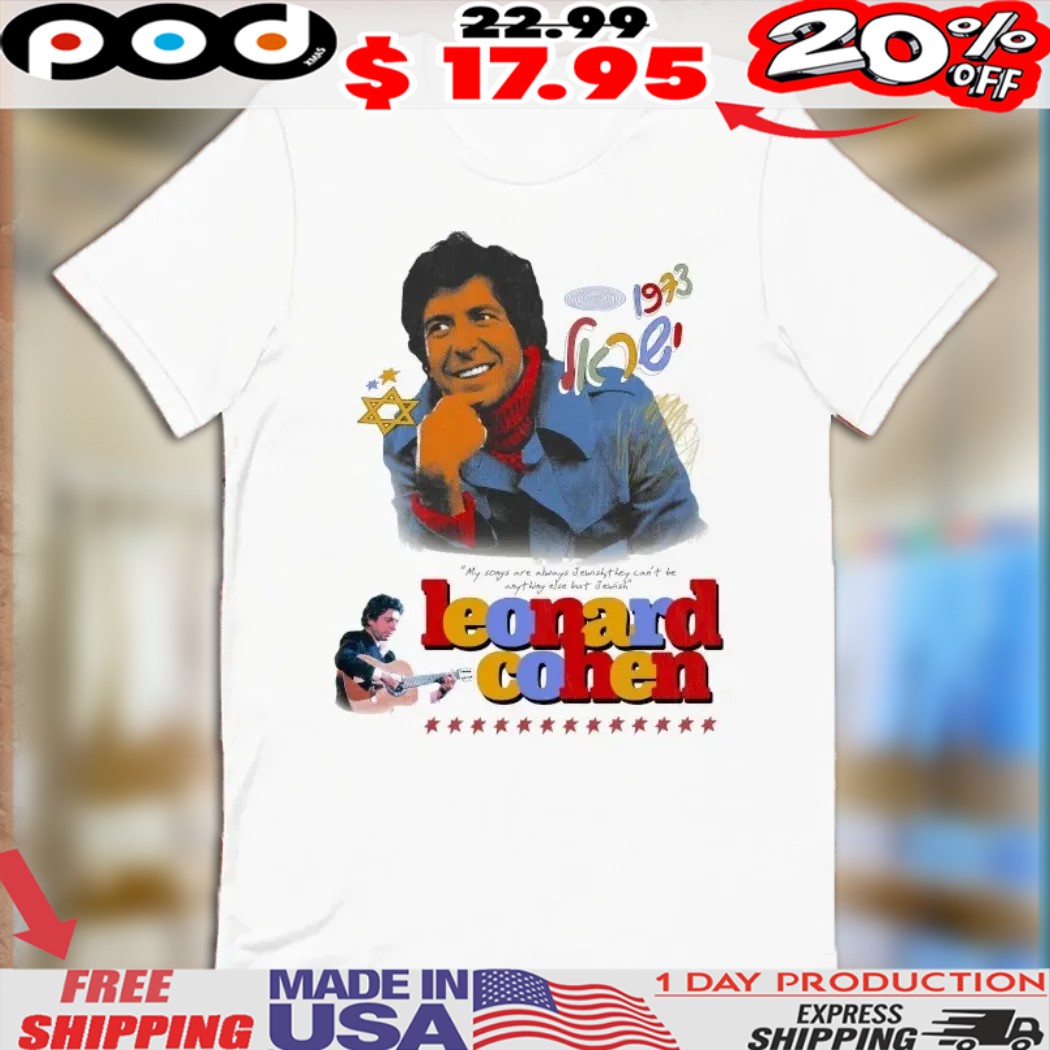 Leonard Cohen 1973 My Songs Are Always Jewish They Can’t Be Anything Else But Jewish Guitar Stars Shirt