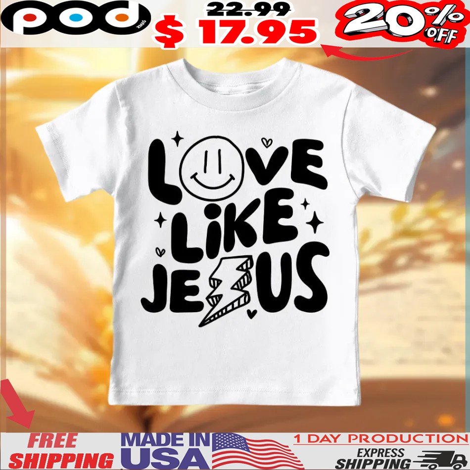 Love Like Jesus Christian Shirt