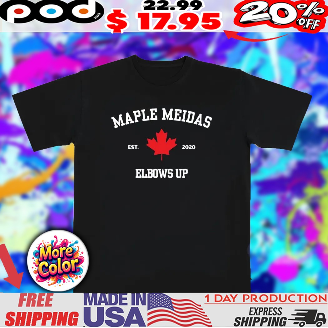 Meidas Touch Maple Meidas Elbows Up Est 2020 shirt