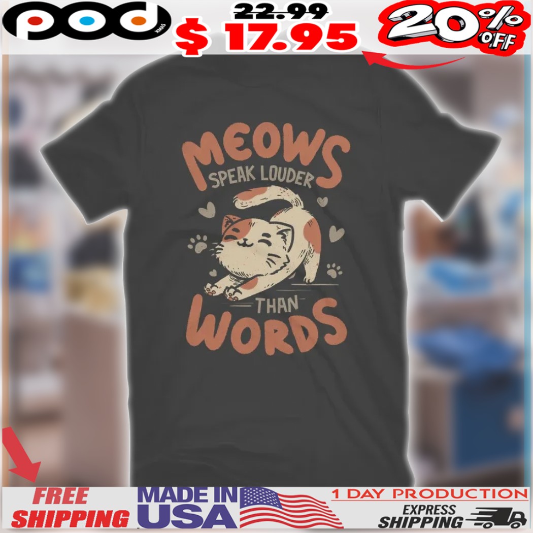 Meows Speak Louder Than Words Cat Shirt