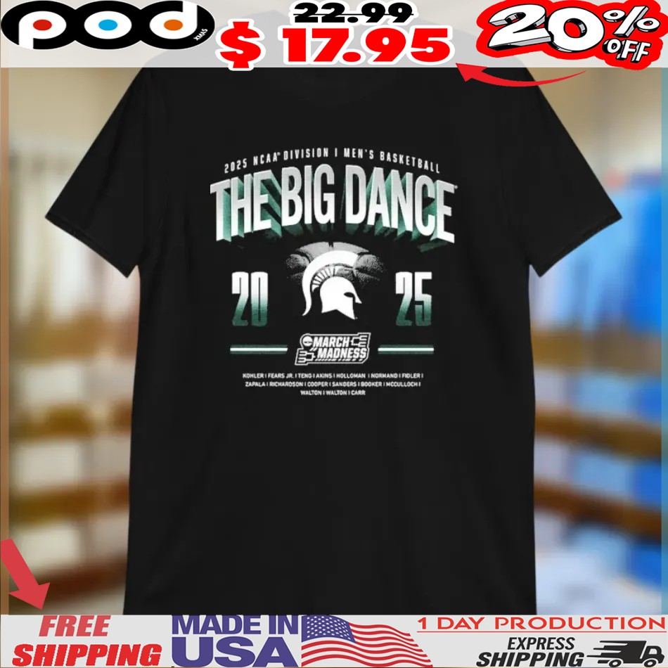 Michigan State Spartans The Big Dance NCAA Division I Men’s Basketball March Madness 2025 Shirt