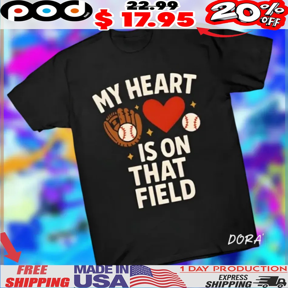 My Heart Is On That Field Baseball Heart Shirt