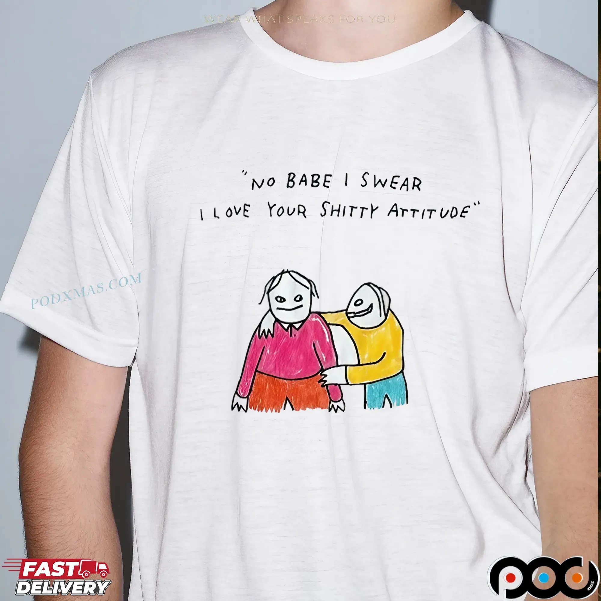 No Babe I Swear I Love Your Shitty Attitude Meme T Shirt