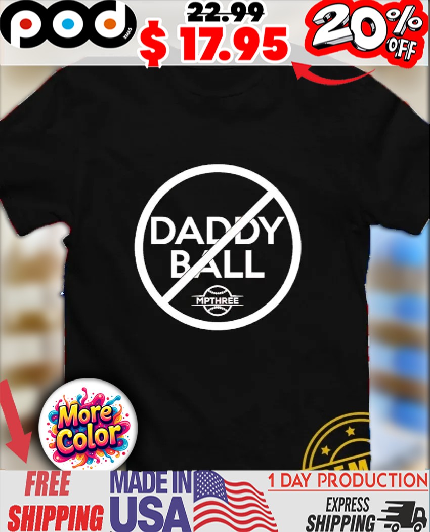 No daddy ball MPTHREE shirt