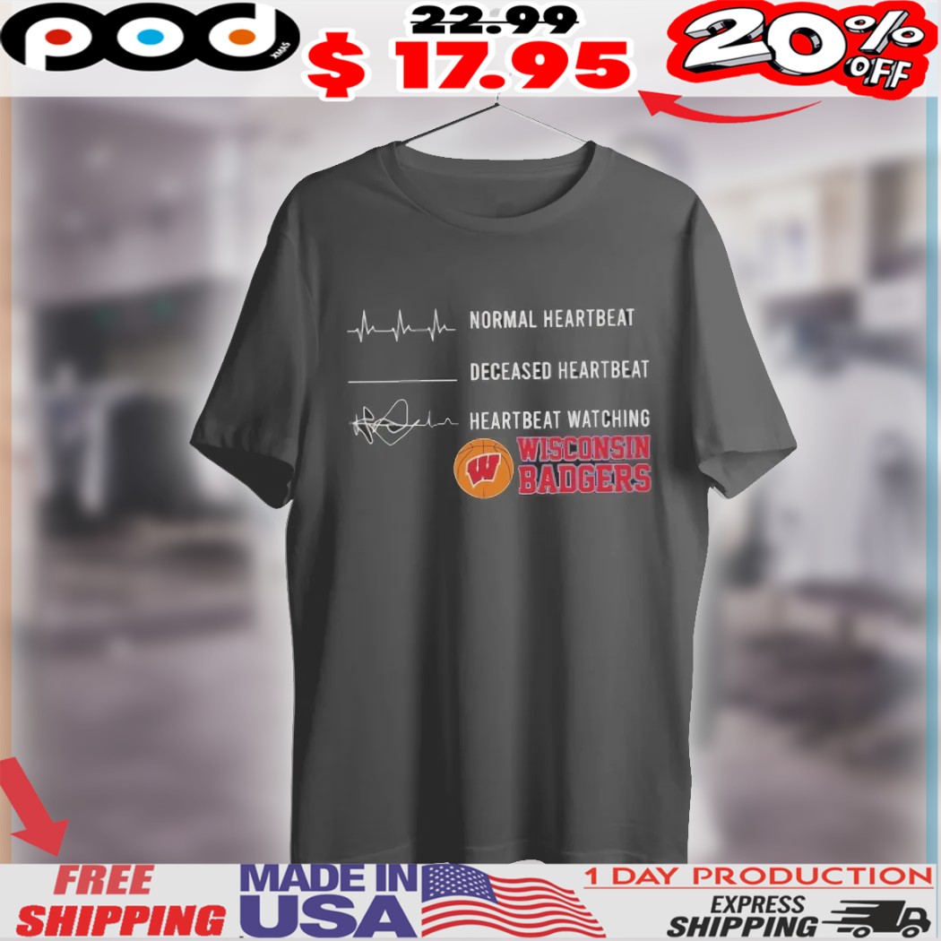 Normal heartbeat deceased heartbeat watching Wisconsin Badgers basketball Shirt 1 Normal heartbeat deceased heartbeat watching Wisconsin Badgers basketball Shirt