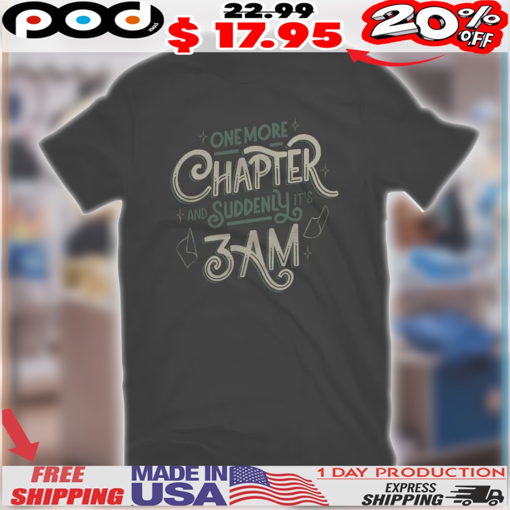 One More Chapter And Suddenly It's 3 Am Shirt