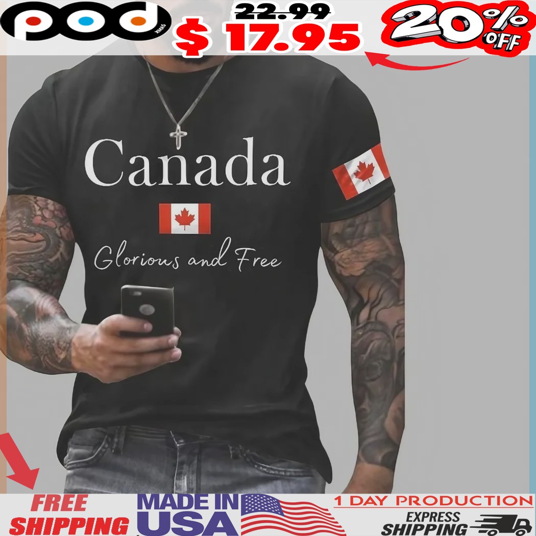 Patriotic Canadian Flag Canada Glorious And Free Slogan Shirt