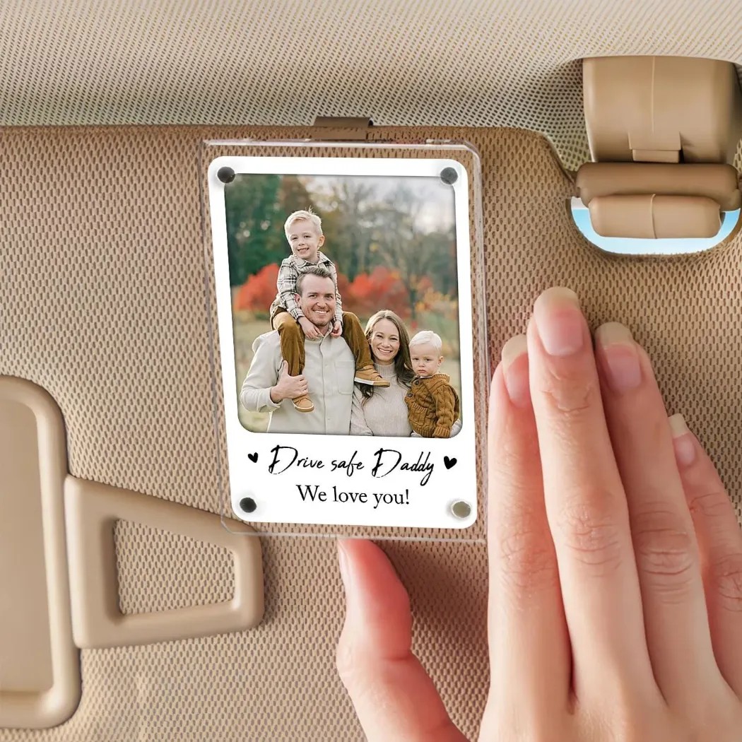 Personalized Acrylic Picture Plaque Drive Safe Daddy Free Photo Custom Car Visor Clip