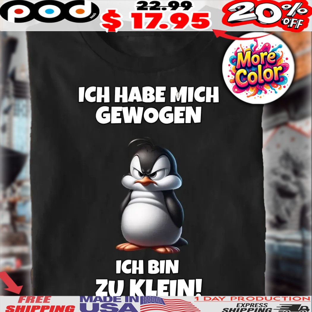 Pinguin Ich Habe Mich Gewogen Ich Bin Zu Klein Shirt