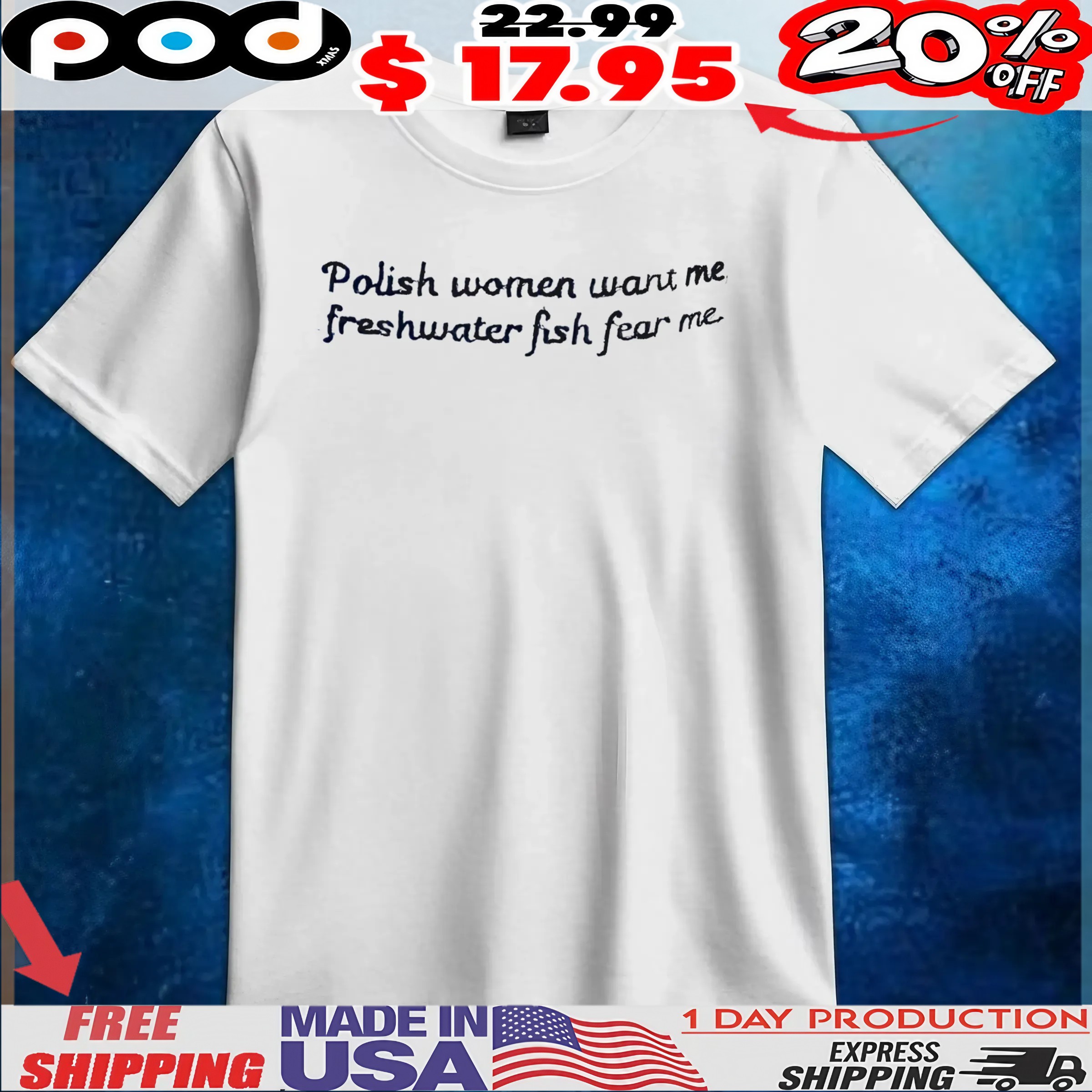 Polish Women Want Me Freshwater Fish Fear Me T Shirt 1 Polish Women Want Me Freshwater Fish Fear Me T Shirt