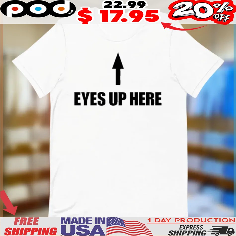 Queen Quen Wearing Eyes Up Here Shirt