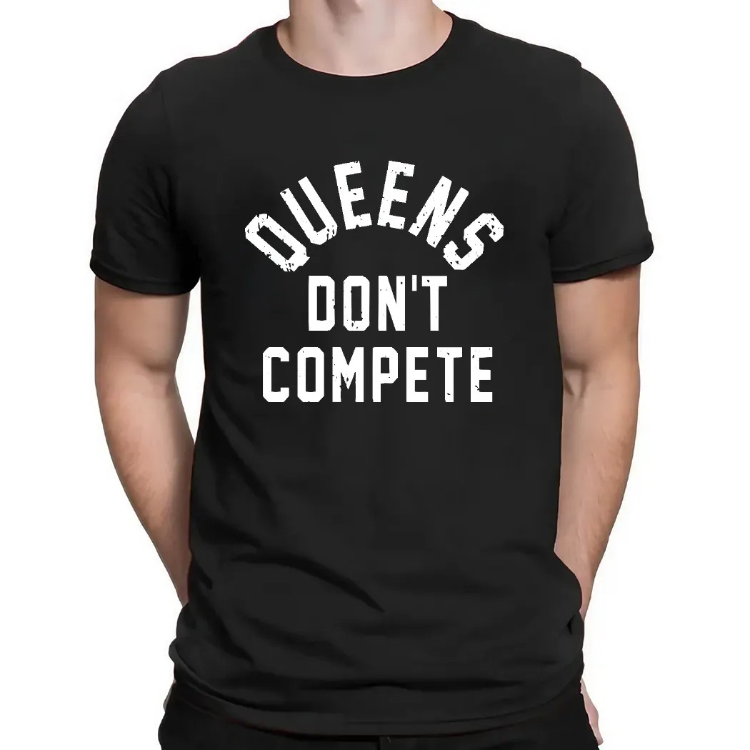 Queens Don't Compete Shirt