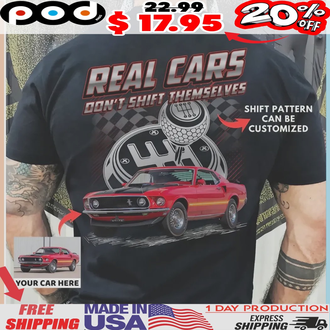 Real Cars Don't Shift Themselves Customized shirt