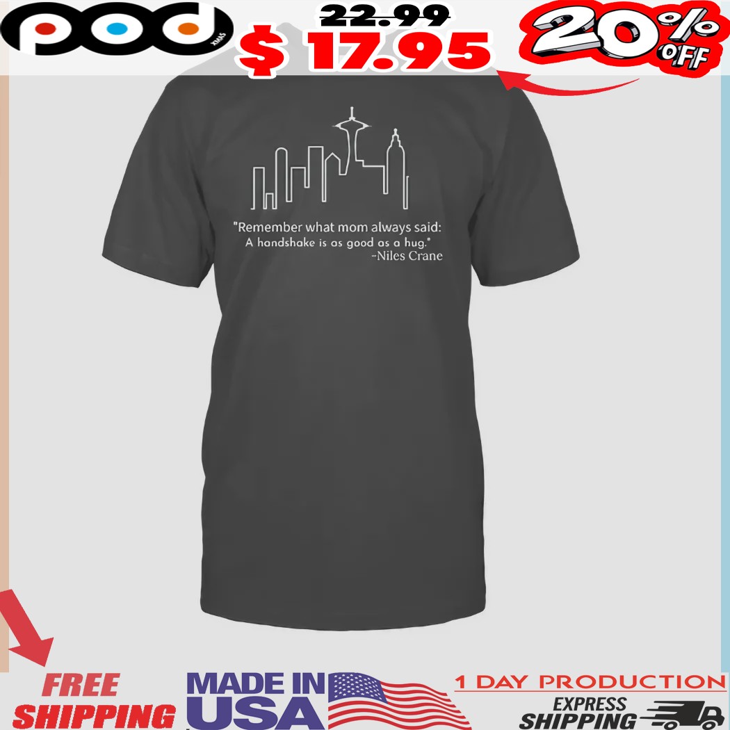 Remember what mom always said A handshake is as good as a hug Niles Crane shirt