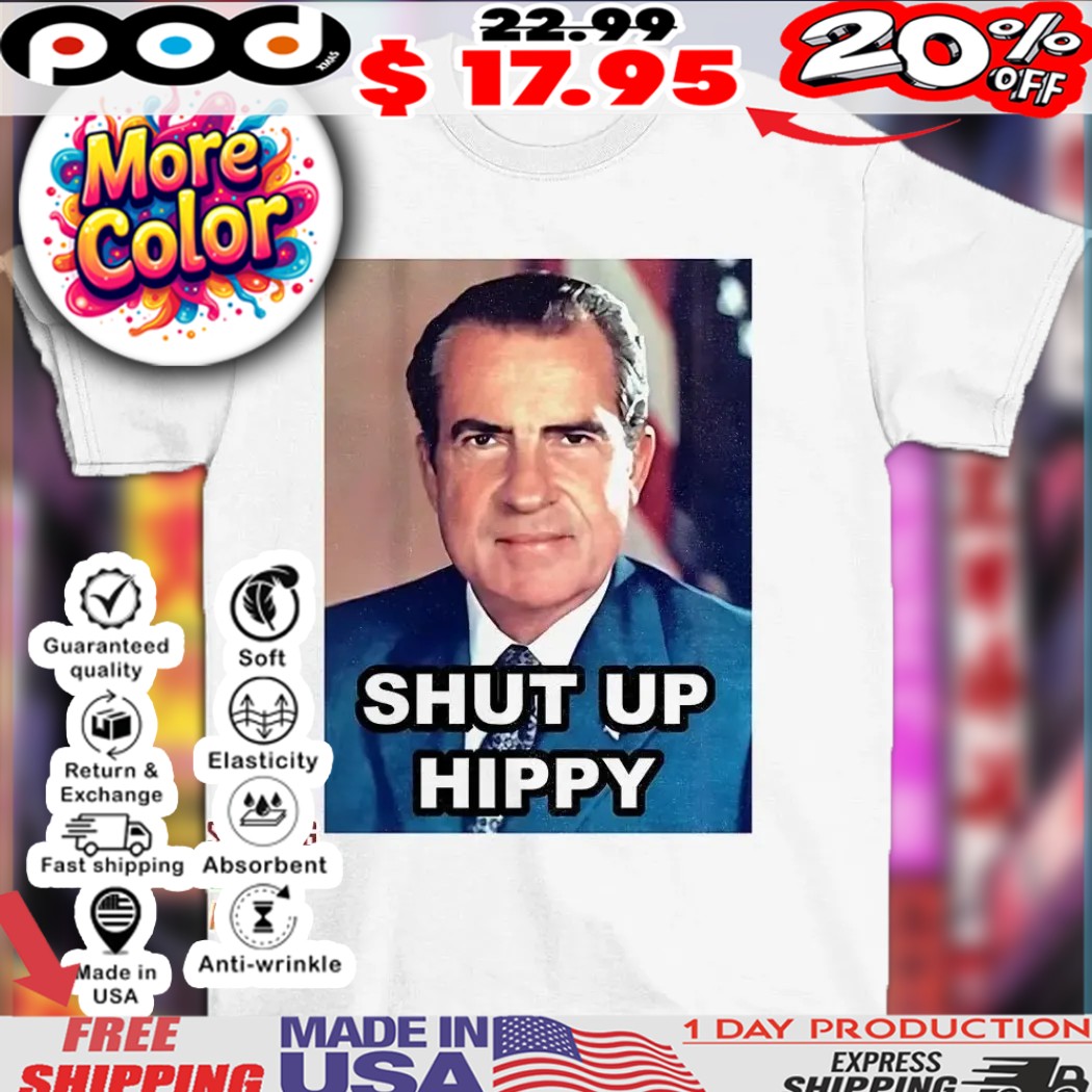 Richard Nixon photo shut up hippy shirt